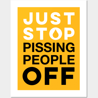 Just stop pissing off people Posters and Art